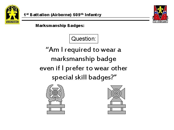 1 st Battalion (Airborne) 509 th Infantry Marksmanship Badges: Question: “Am I required to