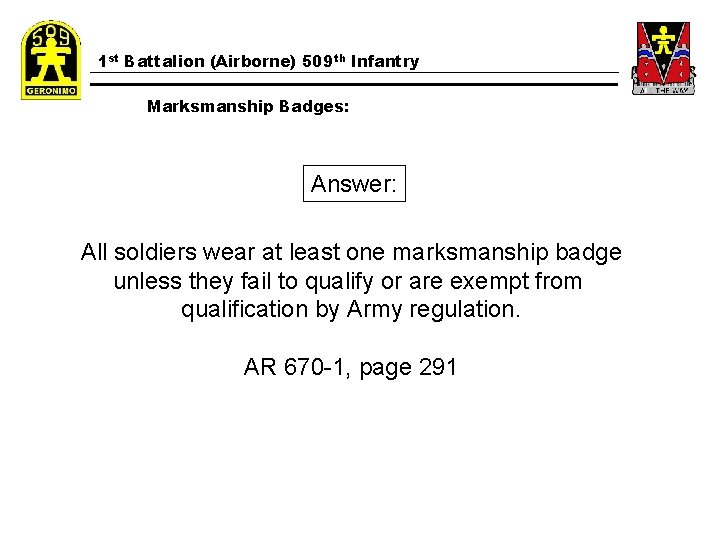 1 st Battalion (Airborne) 509 th Infantry Marksmanship Badges: Answer: All soldiers wear at