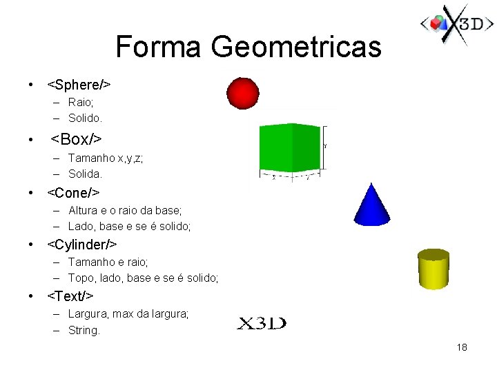 Forma Geometricas • <Sphere/> – Raio; – Solido. • <Box/> – Tamanho x, y,