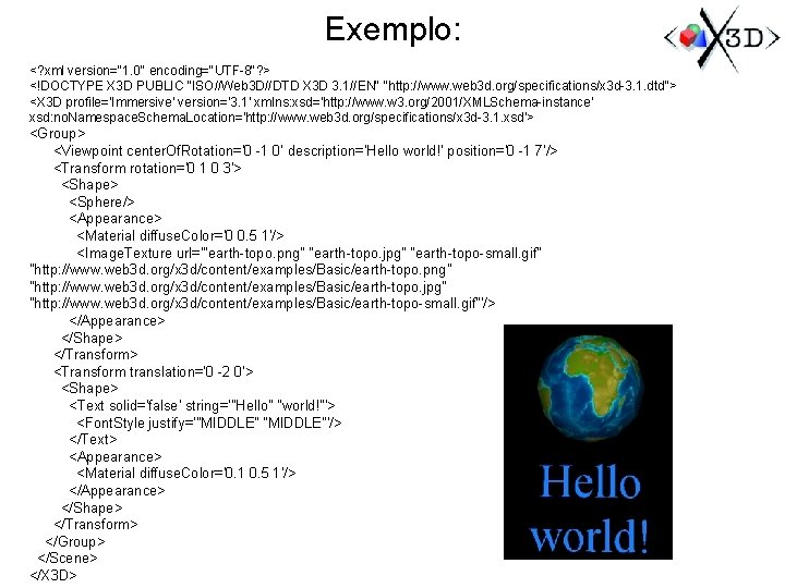 Exemplo: <? xml version="1. 0" encoding="UTF-8"? > <!DOCTYPE X 3 D PUBLIC "ISO//Web 3