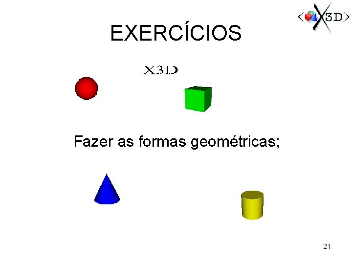 EXERCÍCIOS Fazer as formas geométricas; 21 