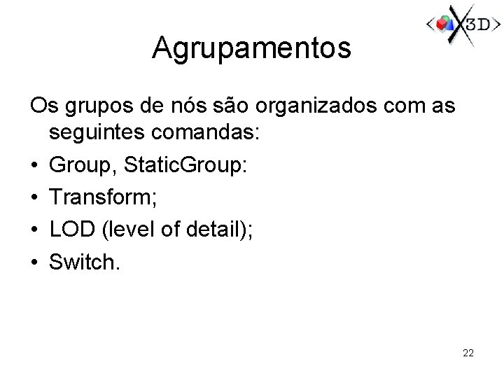 Agrupamentos Os grupos de nós são organizados com as seguintes comandas: • Group, Static.