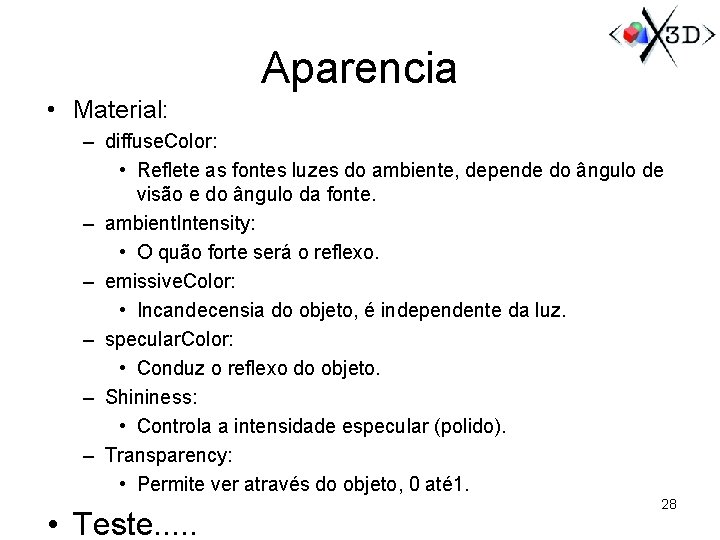 Aparencia • Material: – diffuse. Color: • Reflete as fontes luzes do ambiente, depende