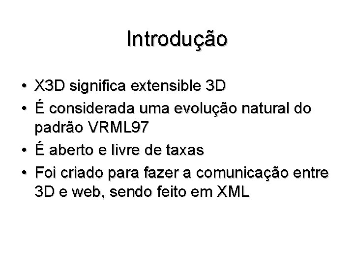 Introdução • X 3 D significa extensible 3 D • É considerada uma evolução
