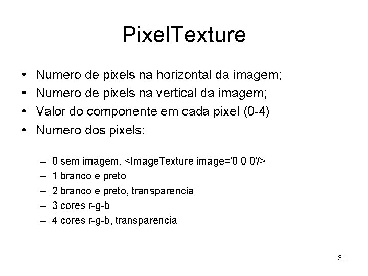 Pixel. Texture • • Numero de pixels na horizontal da imagem; Numero de pixels