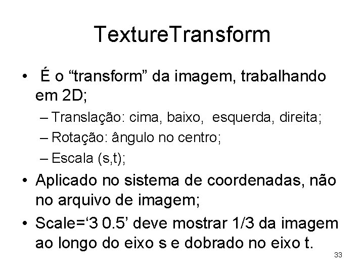 Texture. Transform • É o “transform” da imagem, trabalhando em 2 D; – Translação: