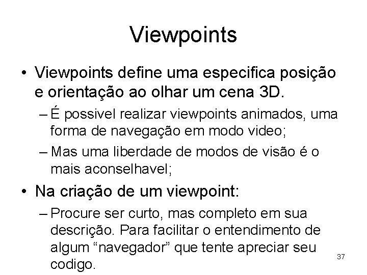 Viewpoints • Viewpoints define uma especifica posição e orientação ao olhar um cena 3