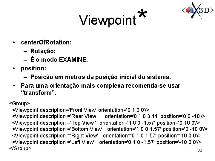 Viewpoint * • center. Of. Rotation: – Rotação; – É o modo EXAMINE. •