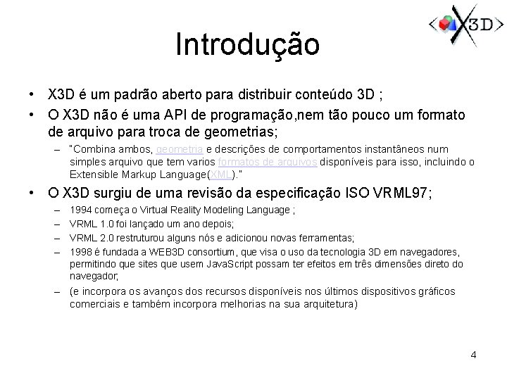 Introdução • X 3 D é um padrão aberto para distribuir conteúdo 3 D