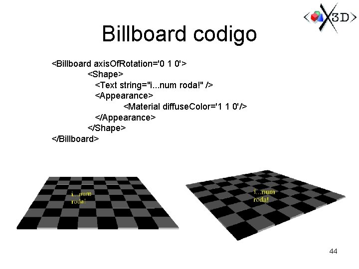 Billboard codigo <Billboard axis. Of. Rotation='0 1 0'> <Shape> <Text string="i. . . num