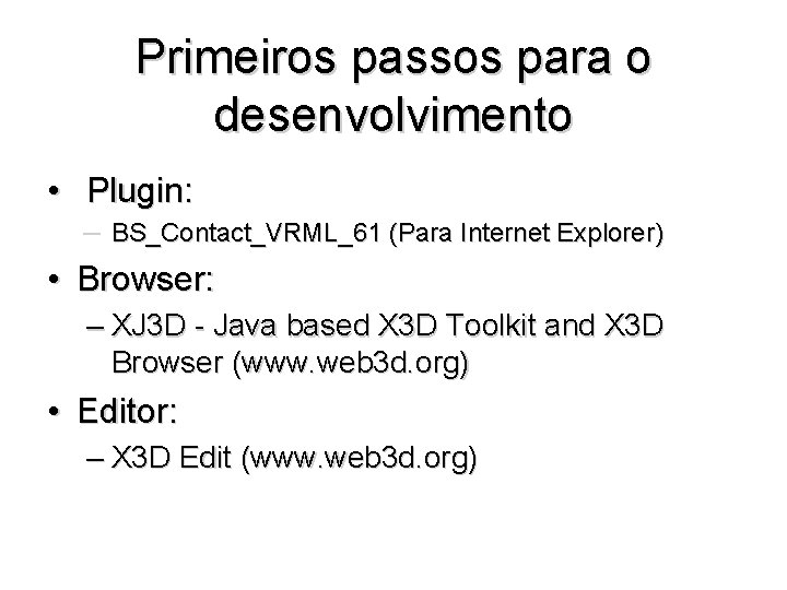 Primeiros passos para o desenvolvimento • Plugin: – BS_Contact_VRML_61 (Para Internet Explorer) • Browser: