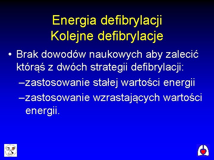 Energia defibrylacji Kolejne defibrylacje • Brak dowodów naukowych aby zalecić którąś z dwóch strategii