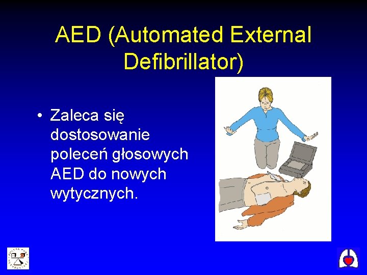 AED (Automated External Defibrillator) • Zaleca się dostosowanie poleceń głosowych AED do nowych wytycznych.