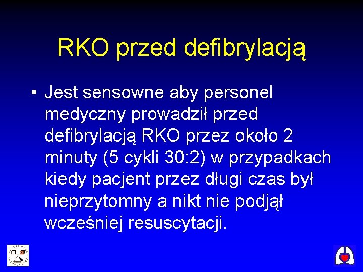 RKO przed defibrylacją • Jest sensowne aby personel medyczny prowadził przed defibrylacją RKO przez