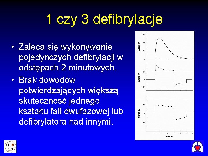 1 czy 3 defibrylacje • Zaleca się wykonywanie pojedynczych defibrylacji w odstępach 2 minutowych.