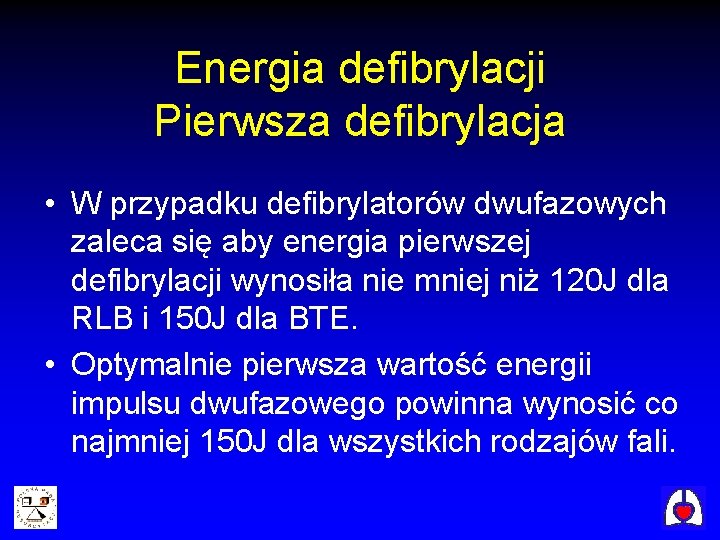 Energia defibrylacji Pierwsza defibrylacja • W przypadku defibrylatorów dwufazowych zaleca się aby energia pierwszej