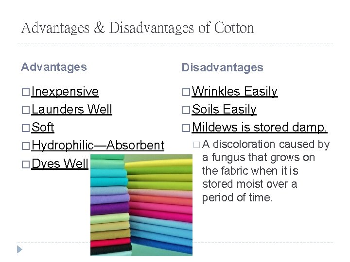 Advantages & Disadvantages of Cotton Advantages Disadvantages � Inexpensive � Wrinkles � Launders Well