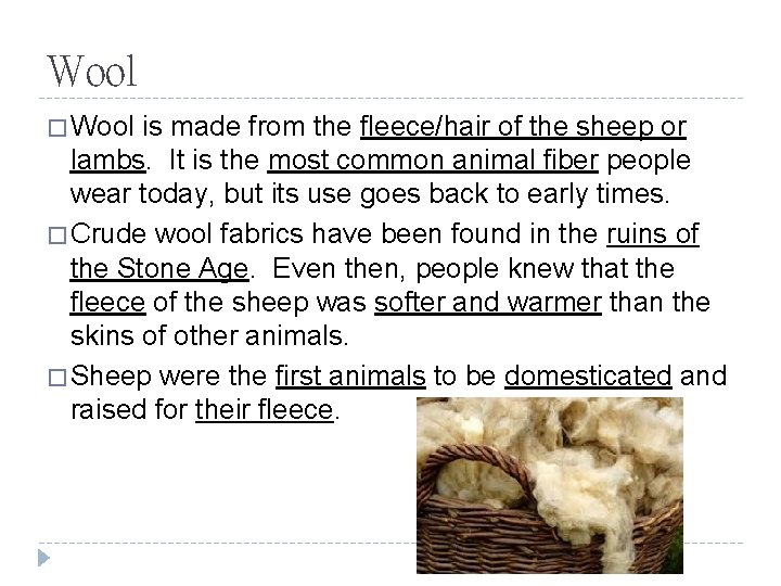 Wool � Wool is made from the fleece/hair of the sheep or lambs. It