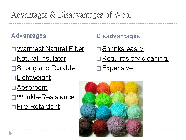 Advantages & Disadvantages of Wool Advantages Disadvantages � Warmest � Shrinks Natural Fiber �