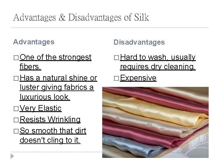 Advantages & Disadvantages of Silk Advantages Disadvantages � One � Hard of the strongest