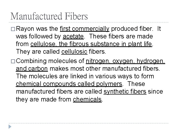 Manufactured Fibers � Rayon was the first commercially produced fiber. It was followed by