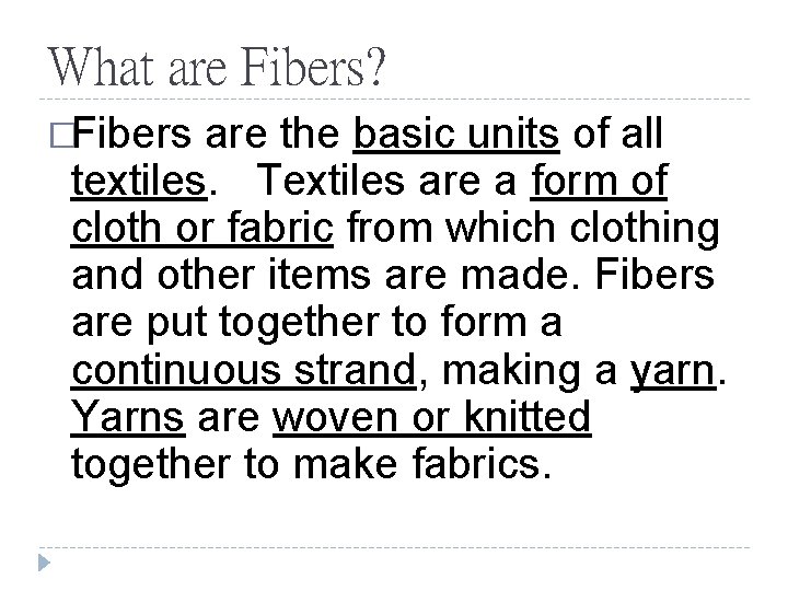 What are Fibers? �Fibers are the basic units of all textiles. Textiles are a