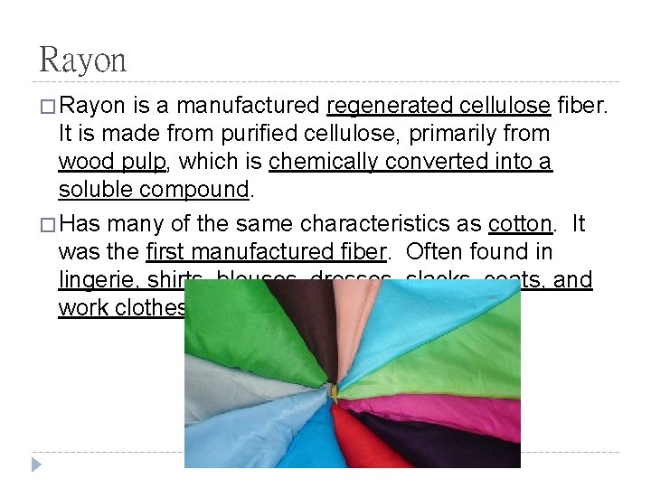 Rayon � Rayon is a manufactured regenerated cellulose fiber. It is made from purified