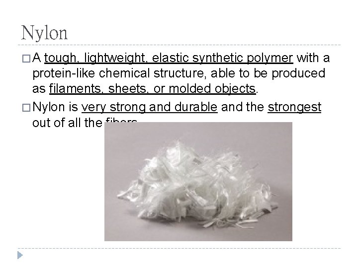 Nylon �A tough, lightweight, elastic synthetic polymer with a protein-like chemical structure, able to