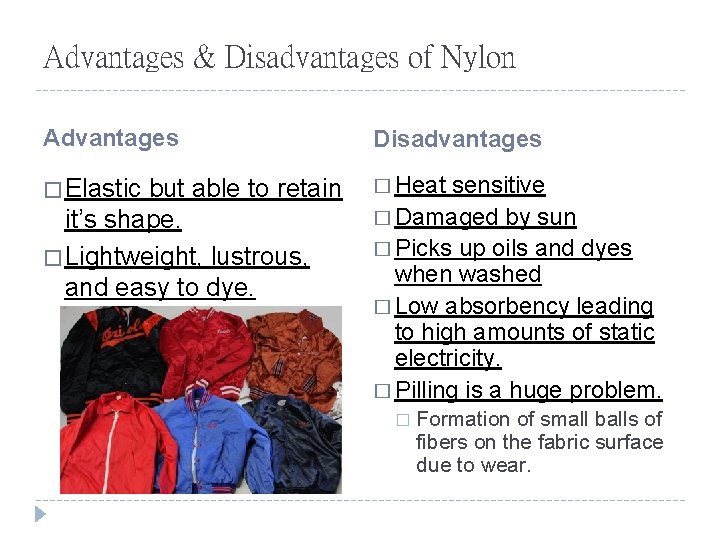 Advantages & Disadvantages of Nylon Advantages Disadvantages � Elastic � Heat but able to