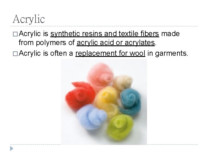 Acrylic � Acrylic is synthetic resins and textile fibers made from polymers of acrylic