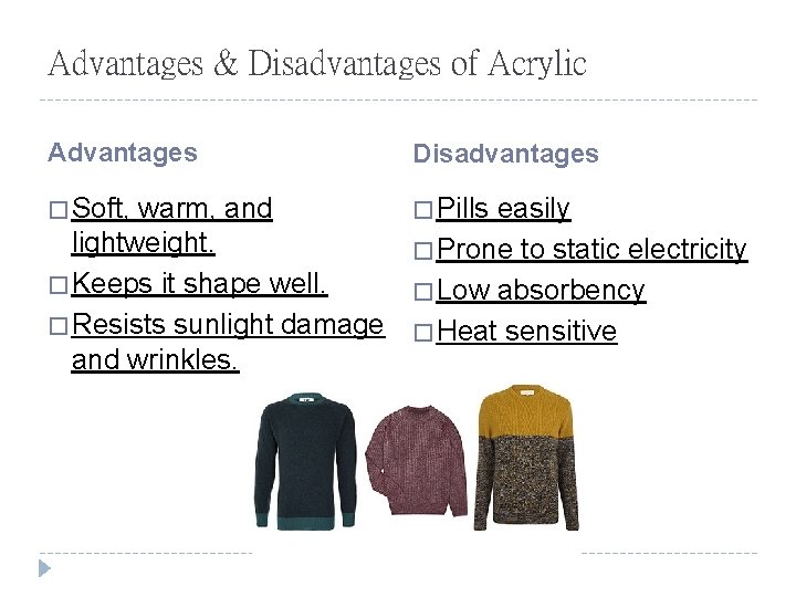 Advantages & Disadvantages of Acrylic Advantages Disadvantages � Soft, � Pills warm, and lightweight.