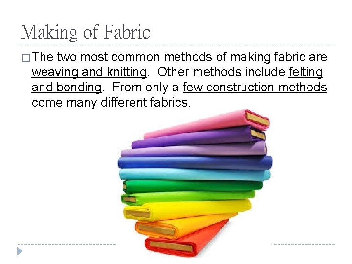 Making of Fabric � The two most common methods of making fabric are weaving