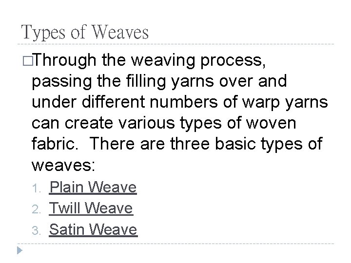 Types of Weaves �Through the weaving process, passing the filling yarns over and under