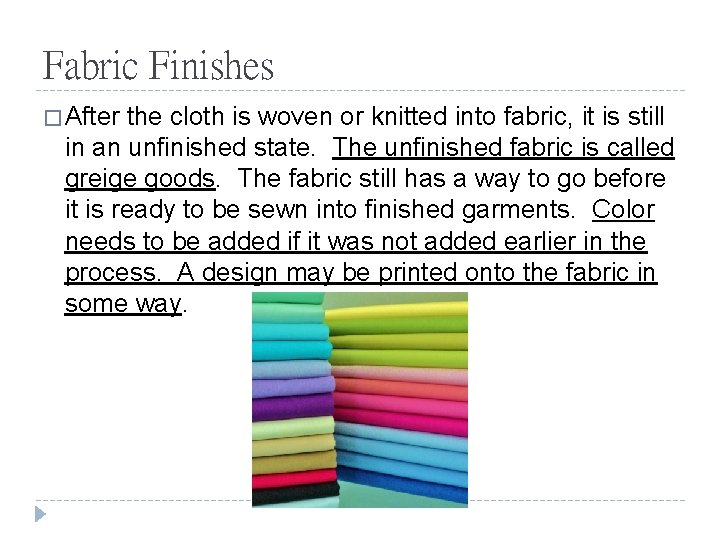 Fabric Finishes � After the cloth is woven or knitted into fabric, it is