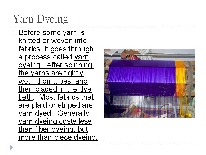 Yarn Dyeing � Before some yarn is knitted or woven into fabrics, it goes