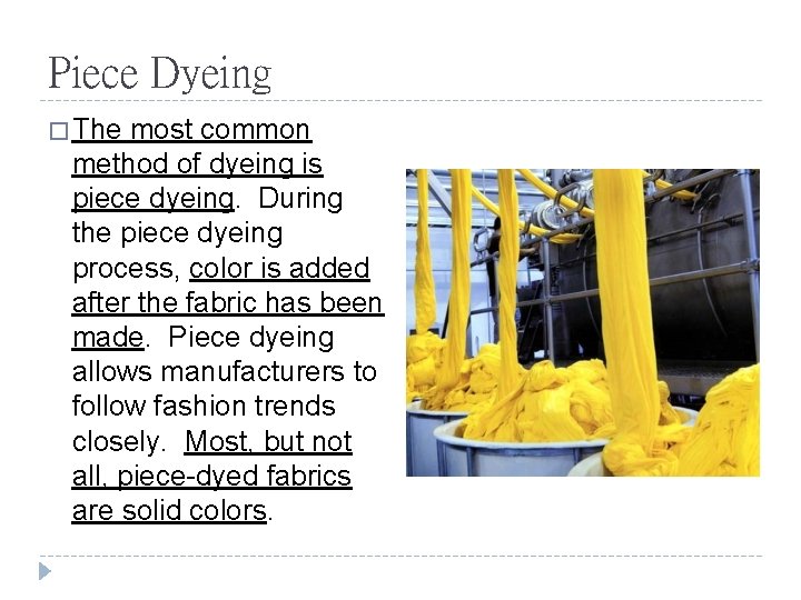 Piece Dyeing � The most common method of dyeing is piece dyeing. During the