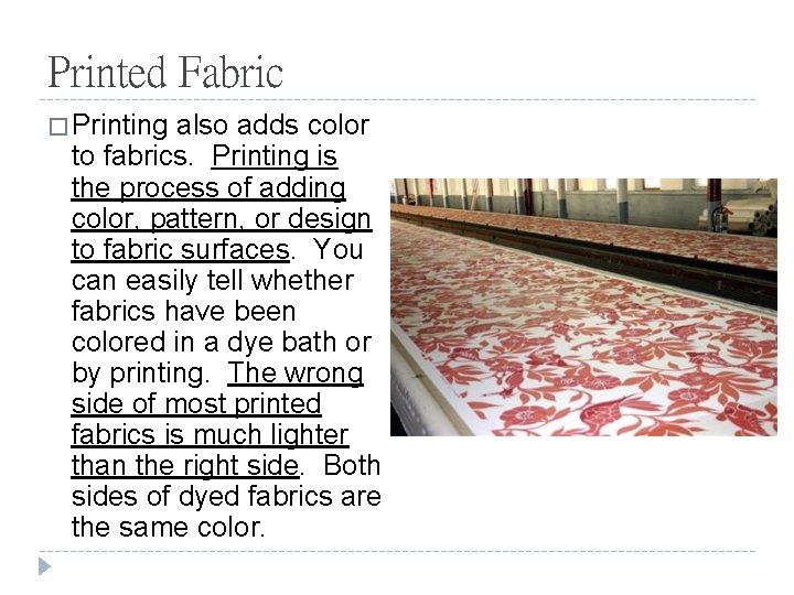Printed Fabric � Printing also adds color to fabrics. Printing is the process of