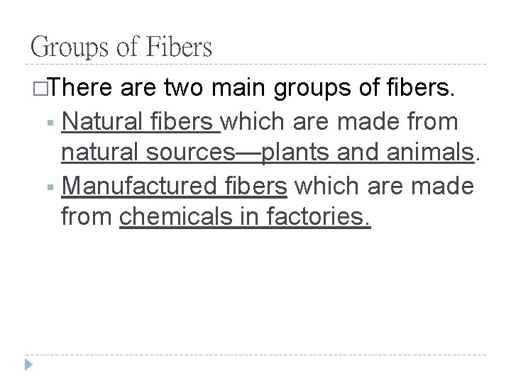 Groups of Fibers �There are two main groups of fibers. § Natural fibers which