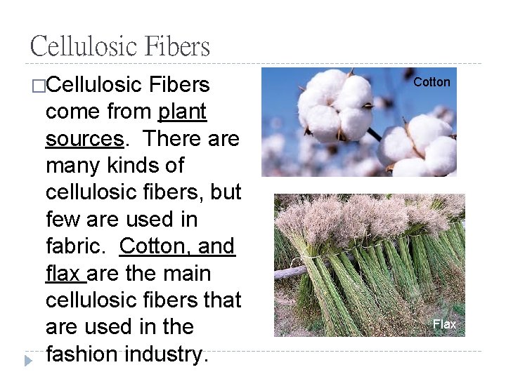 Cellulosic Fibers �Cellulosic Fibers come from plant sources. There are many kinds of cellulosic
