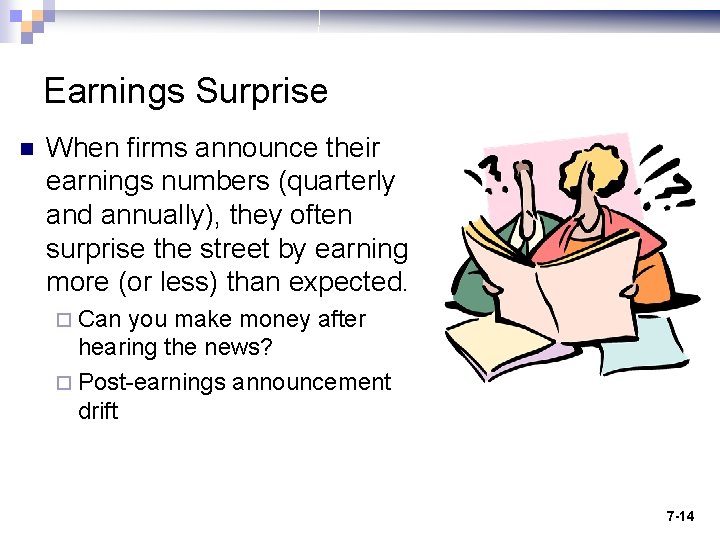 Earnings Surprise n When firms announce their earnings numbers (quarterly and annually), they often