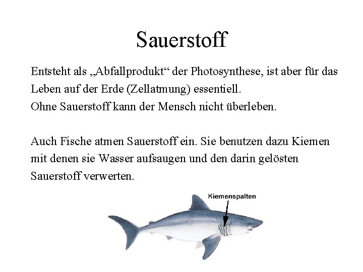 Sauerstoff Entsteht als „Abfallprodukt“ der Photosynthese, ist aber für das Leben auf der Erde