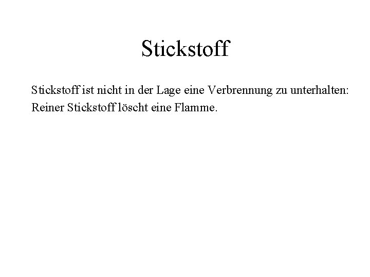 Stickstoff ist nicht in der Lage eine Verbrennung zu unterhalten: Reiner Stickstoff löscht eine