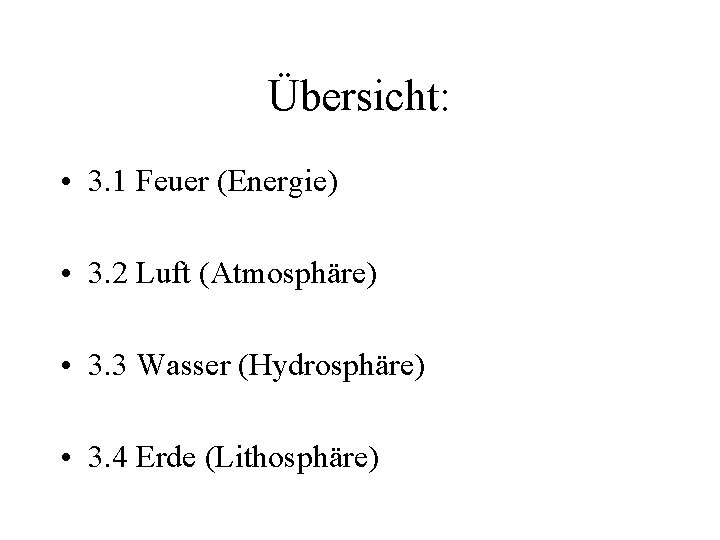 Übersicht: • 3. 1 Feuer (Energie) • 3. 2 Luft (Atmosphäre) • 3. 3 Übersicht: • 3. 1 Feuer (Energie) • 3. 2 Luft (Atmosphäre) • 3. 3