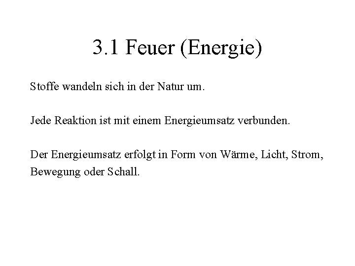 3. 1 Feuer (Energie) Stoffe wandeln sich in der Natur um. Jede Reaktion ist 3. 1 Feuer (Energie) Stoffe wandeln sich in der Natur um. Jede Reaktion ist