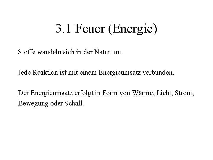 3. 1 Feuer (Energie) Stoffe wandeln sich in der Natur um. Jede Reaktion ist