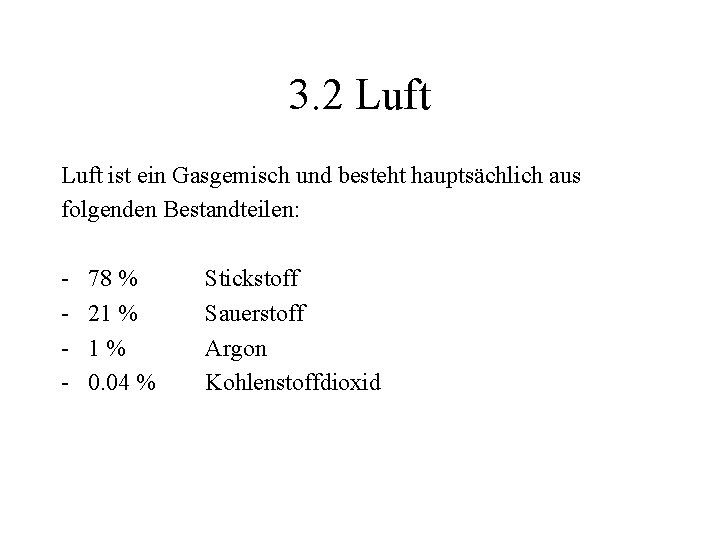 3. 2 Luft ist ein Gasgemisch und besteht hauptsächlich aus folgenden Bestandteilen: - 78