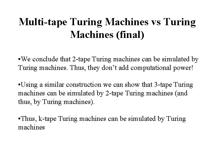 Multi-tape Turing Machines vs Turing Machines (final) • We conclude that 2 -tape Turing