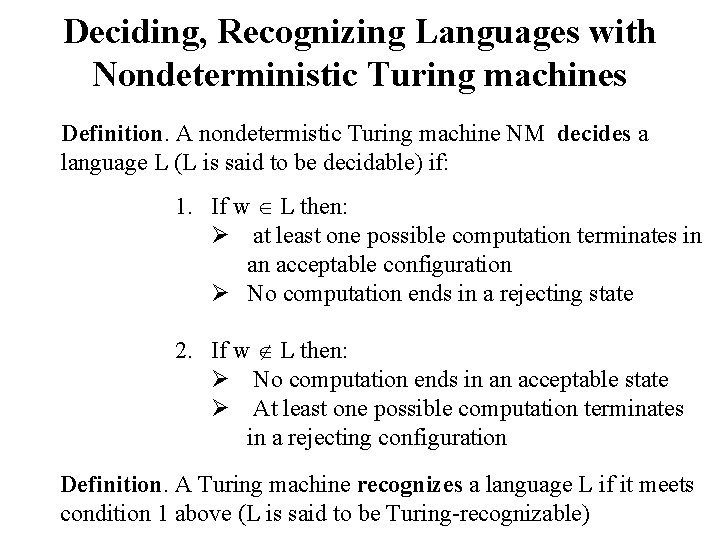 Deciding, Recognizing Languages with Nondeterministic Turing machines Definition. A nondetermistic Turing machine NM decides