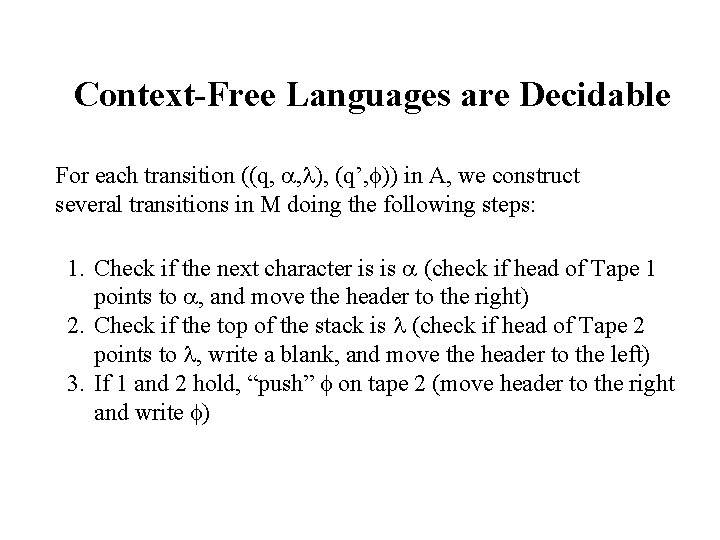 Context-Free Languages are Decidable For each transition ((q, , ), (q’, )) in A,
