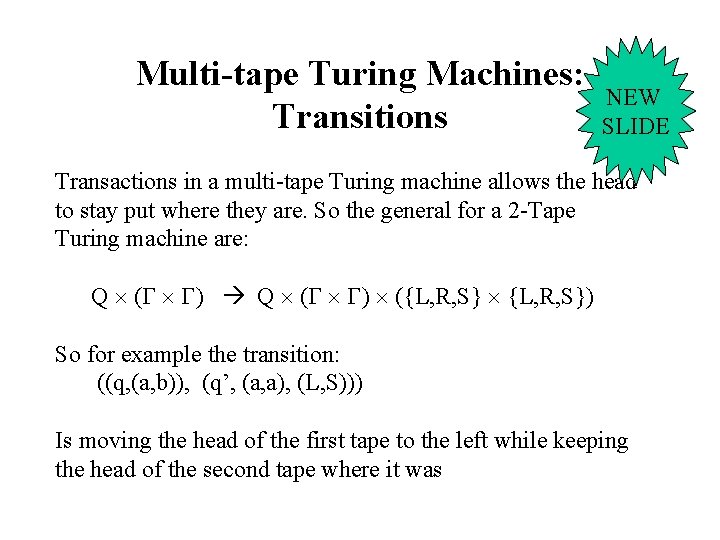 Multi-tape Turing Machines: Transitions NEW SLIDE Transactions in a multi-tape Turing machine allows the